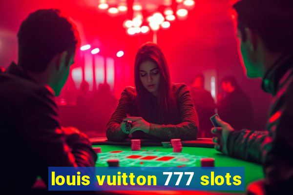 louis vuitton 777 slots